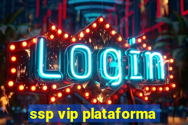 ssp vip plataforma